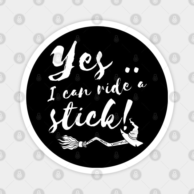 Funny witch pun yes I can ride a stick Magnet by shmoart